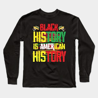 Black History Is American History Long Sleeve T-Shirt